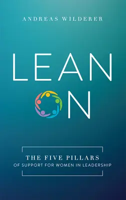 Lean on: Az öt pilléres támogatás a vezető pozícióban lévő nők számára - Lean on: The Five Pillars of Support for Women in Leadership