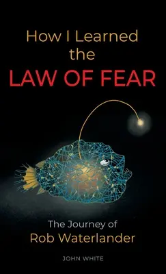 Hogyan tanultam meg a FÉLELEM TÖRVÉNYÉT: Rob Waterlander utazása - How I Learned the LAW OF FEAR: The Journey of Rob Waterlander