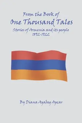 Az 1000 mese könyvéből: Történetek Örményországról és népéről 1892-1922 - From the Book of 1000 Tales: Stories of Armenia and its people 1892-1922
