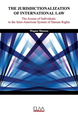 A nemzetközi jog jogalkalmazóvá válása: Az egyének hozzáférése az emberi jogok Amerika-közi rendszeréhez - The Jurisdictionalization of International Law: The Access of Individuals to the Inter-American System of Human Rights