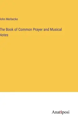 The Book of Common Prayer and Musical Notes (A közös imádság könyve és zenei jegyzetek) - The Book of Common Prayer and Musical Notes