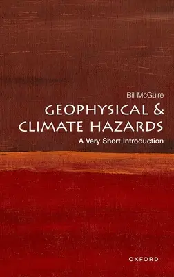 Geofizikai és éghajlati veszélyek: Nagyon rövid bevezetés - Geophysical and Climate Hazards: A Very Short Introduction