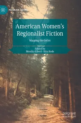 Amerikai női regionalista regényirodalom: A gótika feltérképezése - American Women's Regionalist Fiction: Mapping the Gothic