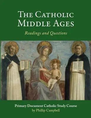 A katolikus középkor: A Primary Document Catholic Study Guide - The Catholic Middle Ages: A Primary Document Catholic Study Guide