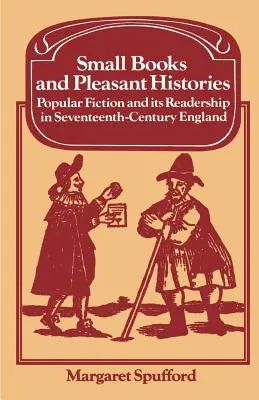 Kis könyvek és kellemes történetek: Szépirodalom és olvasóközönsége a tizenhetedik századi Angliában - Small Books and Pleasant Histories: Popular Fiction and Its Readership in Seventeenth-Century England