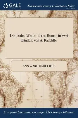 Die Todes-Wette. T. 1-2: Roman in zwei Bnden: von A. Radcliffe