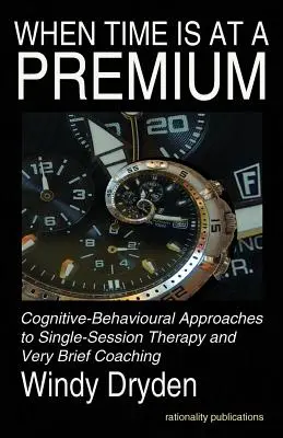 Amikor az idő szűkös: Kognitív-viselkedéses megközelítések az egy üléses terápiához és a nagyon rövid coachinghoz - When Time Is at a Premium: Cognitive-Behavioural Approaches to Single-Session Therapy and Very Brief Coaching