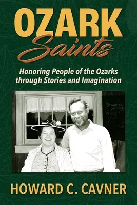 Ozark Saints: Az Ozarks embereinek tisztelete történeteken és képzeleten keresztül - Ozark Saints: Honoring People of the Ozarks through Stories and Imagination