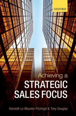 A stratégiai értékesítési fókusz elérése: Kortárs kérdések és jövőbeli kihívások - Achieving a Strategic Sales Focus: Contemporary Issues and Future Challenges