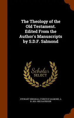 Az Ószövetség teológiája. Szerkesztette a szerző kézirataiból S. D. F. Salmond - The Theology of the Old Testament. Edited From the Author's Manuscripts by S.D.F. Salmond