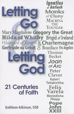 Elengedni és engedni Istent: A hit 21 évszázada - Letting Go & Letting God: 21 Centuries of Faith