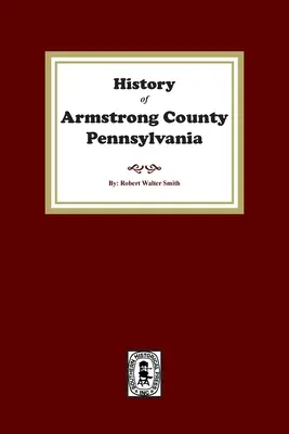 Armstrong megye története, Pennsylvania - History of Armstrong County, Pennsylvania