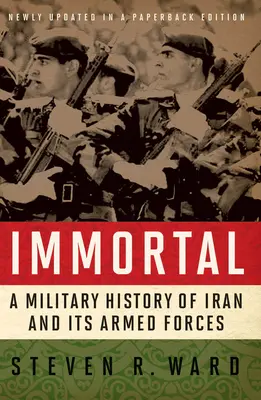 Halhatatlan: Irán és fegyveres erőinek hadtörténete - Immortal: A Military History of Iran and Its Armed Forces