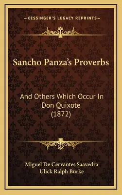 Sancho Panza közmondásai: És mások, amelyek előfordulnak Don Quijote-ban (1872) - Sancho Panza's Proverbs: And Others Which Occur In Don Quixote (1872)