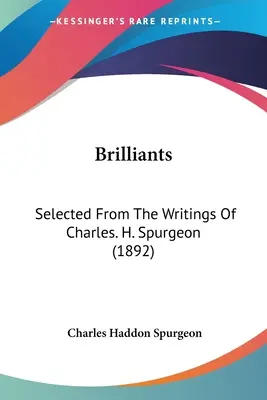 Brilliánsok: Charles írásaiból válogatva. H. Spurgeon (1892) - Brilliants: Selected From The Writings Of Charles. H. Spurgeon (1892)