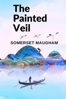 A festett fátyol: Regény az emberi képességről, hogy növekedni, változni és megbocsátani tudjunk - The Painted Veil: A Novel about the Human Capacity to Grow, to Change, and to Forgive