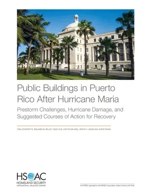 Puerto Ricó-i középületek a Maria hurrikán után: Előrehozott kihívások, hurrikán okozta károk és javasolt cselekvési irányok a helyreállításhoz - Public Buildings in Puerto Rico After Hurricane Maria: Prestorm Challenges, Hurricane Damage, and Suggested Courses of Action for Recovery