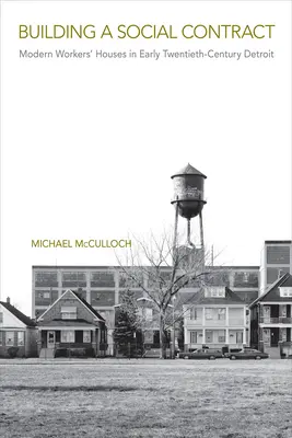 Társadalmi szerződés építése: modern munkásházak a huszadik század eleji Detroitban - Building a Social Contract: Modern Workers' Houses in Early-Twentieth Century Detroit