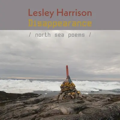 Eltűnés: Északi-tengeri versek - Disappearance: North Sea Poems