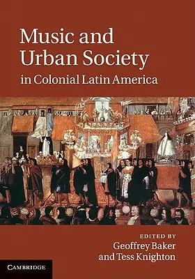 Zene és városi társadalom a gyarmati Latin-Amerikában - Music and Urban Society in Colonial Latin America