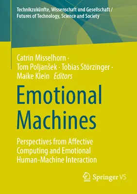 Érzelmi gépek: Az affektív számítástechnika és az érzelmi ember-gép interakció perspektívái - Emotional Machines: Perspectives from Affective Computing and Emotional Human-Machine Interaction