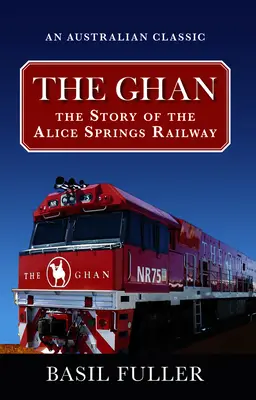 A ghán: Az Alice Springs-i vasút története - The Ghan: The Story of the Alice Springs Railway