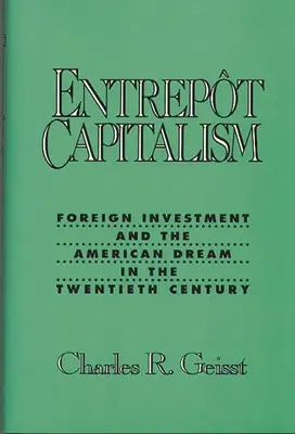 Entrepot capitalism: Külföldi befektetések és az amerikai álom a huszadik században - Entrepot Capitalism: Foreign Investment and the American Dream in the Twentieth Century