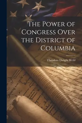 A Kongresszus hatalma a Columbia kerület felett - The Power of Congress Over the District of Columbia