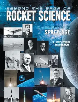 A rakétatudomány történetén túl: Az űrkorszak hajnala - Beyond the Saga of Rocket Science: The Dawn of the Space Age