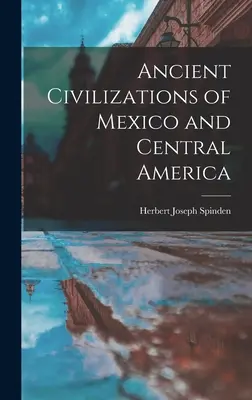 Mexikó és Közép-Amerika ősi civilizációi - Ancient Civilizations of Mexico and Central America