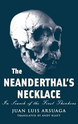 A neandervölgyi nyaklánc: Az első gondolkodók nyomában - The Neanderthal's Necklace: In Search of the First Thinkers