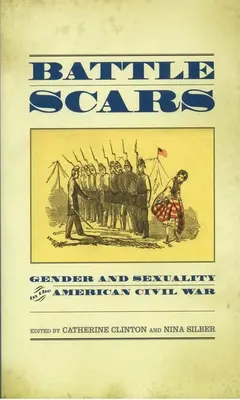 Harci hegek: Nemek és szexualitás az amerikai polgárháborúban - Battle Scars: Gender and Sexuality in the American Civil War