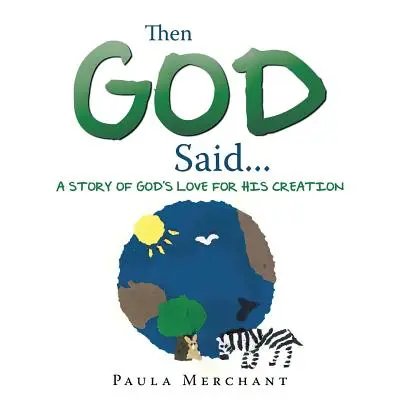 Akkor Isten azt mondta...: Egy történet Isten szeretetéről a teremtménye iránt - Then God Said...: A Story of God's Love for His Creation