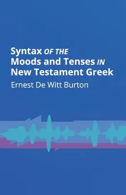 Az újszövetségi görög nyelv hangnemeinek és ideáinak szintaktikája - Syntax of the Moods and Tenses in New Testament Greek