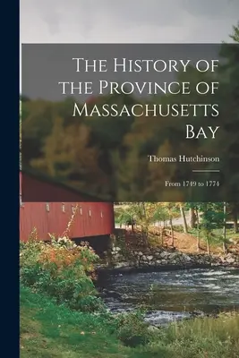 Massachusetts Bay tartomány története: 1749-től 1774-ig - The History of the Province of Massachusetts Bay: From 1749 to 1774