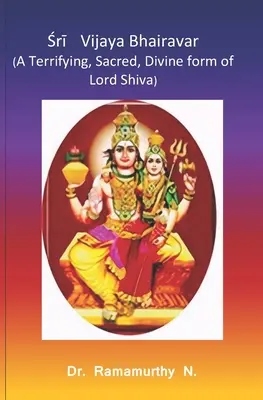 Śrī Vijaya Bhairavar: Az Úr Shiva félelmetes, szent, isteni formája - Śrī Vijaya Bhairavar: A Terrifying, Sacred, Divine form of Lord Shiva