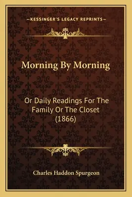 Reggelről reggelre: Or Daily Readings for the Family Or the Closet (1866) - Morning By Morning: Or Daily Readings For The Family Or The Closet (1866)