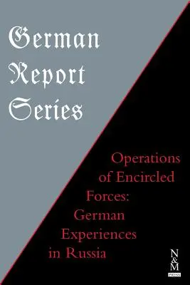 Német jelentéssorozat: Német tapasztalatok Oroszországban - German Report Series: OPERATIONS OF ENCIRCLED FORCES German Experiences in Russia