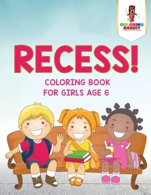 Recess!: Színezőkönyv 6 éves lányoknak - Recess!: Coloring Book for Girls Age 6