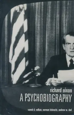 Richard Nixon: Richard Nixon: Pszichobiográfia - Richard Nixon: A Psychobiography