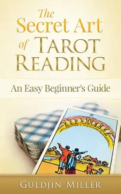 A tarotolvasás titkos művészete: Egyszerű útmutató kezdőknek - The Secret Art of Tarot Reading: An Easy Beginner's Guide