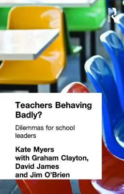 Rosszul viselkedő tanárok? Dilemmák iskolavezetőknek - Teachers Behaving Badly?: Dilemmas for School Leaders