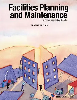 Létesítménytervezés és karbantartás a független magániskolák számára: Második kiadás - Facilities Planning and Maintenance for Private-Independent Schools: Second Edition