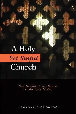 Szent és mégis bűnös egyház: Három huszadik századi mozzanat egy fejlődő teológiában - Holy Yet Sinful Church: Three Twentieth-Century Moments in a Developing Theology