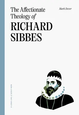 Richard Sibbes szeretetteljes teológiája - The Affectionate Theology of Richard Sibbes