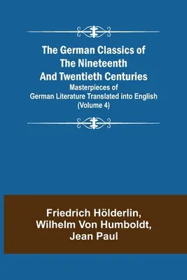 A tizenkilencedik és huszadik század német klasszikusai (4. kötet) A német irodalom angolra fordított remekművei - The German Classics of the Nineteenth and Twentieth Centuries (Volume 4) Masterpieces of German Literature Translated into English