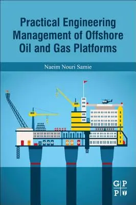 A tengeri olaj- és gázipari platformok gyakorlati mérnöki irányítása - Practical Engineering Management of Offshore Oil and Gas Platforms