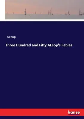 Háromszázötven Aesopus meséi - Three Hundred and Fifty AEsop's Fables