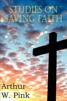 Tanulmányok az üdvözítő hitről - Studies on Saving Faith