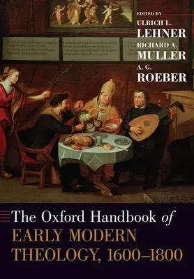 The Oxford Handbook of Early Modern Theology, 1600-1800 (A kora újkori teológia oxfordi kézikönyve) - The Oxford Handbook of Early Modern Theology, 1600-1800